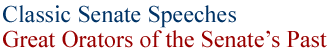 Classic Senate Speeches: Great Orators of the Senate's past