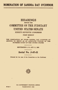 Hearings on the Nomination of Sandra Day O’Connor to be an Associate Justice of the Supreme Court, 1981