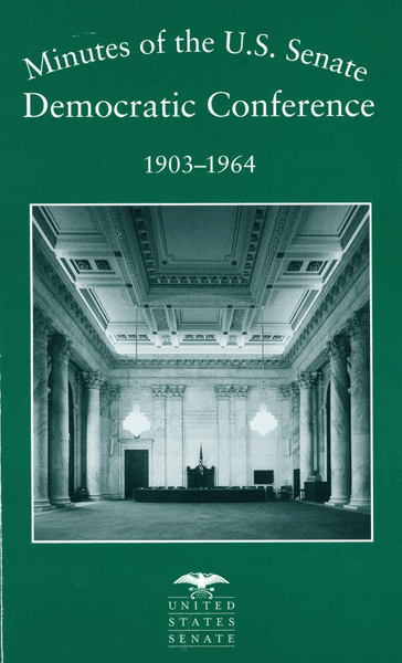Book Cover of the Minutes of the Senate Democratic Conference: Fifty-eighth through the Eighty-eighth Congresses, 1903-1964