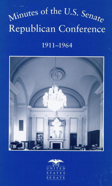 Title Page Minutes of the Senate Republican Conference: Sixty-second Congress through Eighty-eighth Congresses, 19111-1964